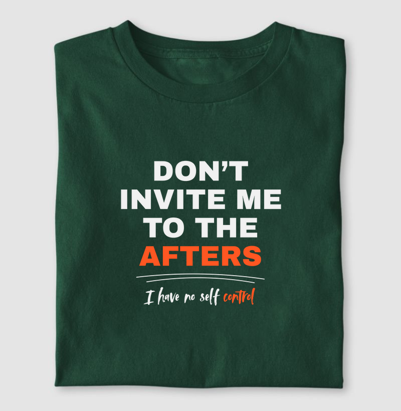 Don't invite me to the afters