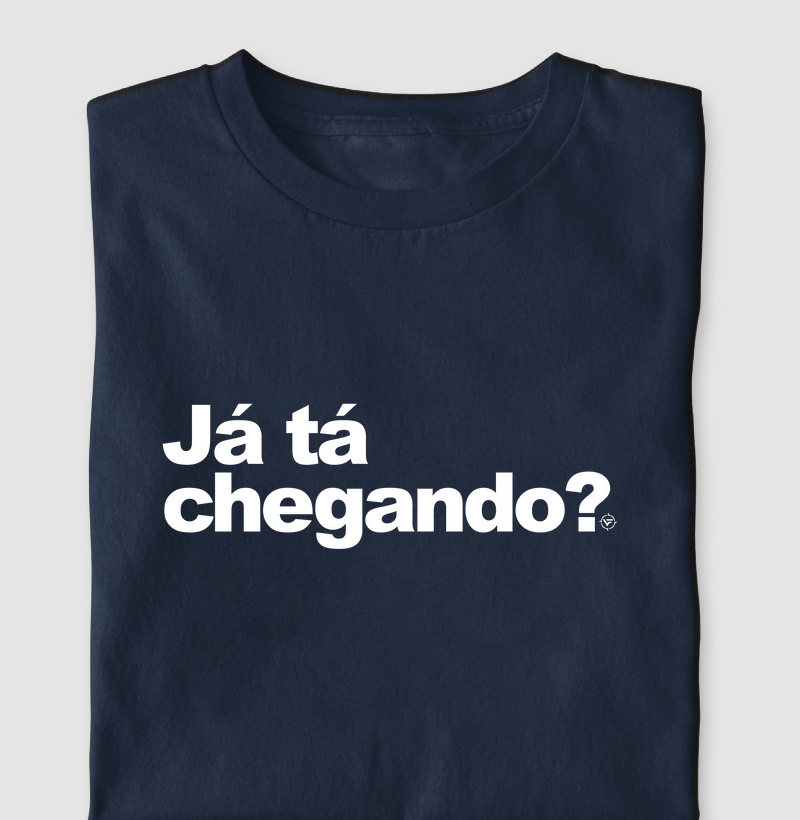 Já tá chegando?