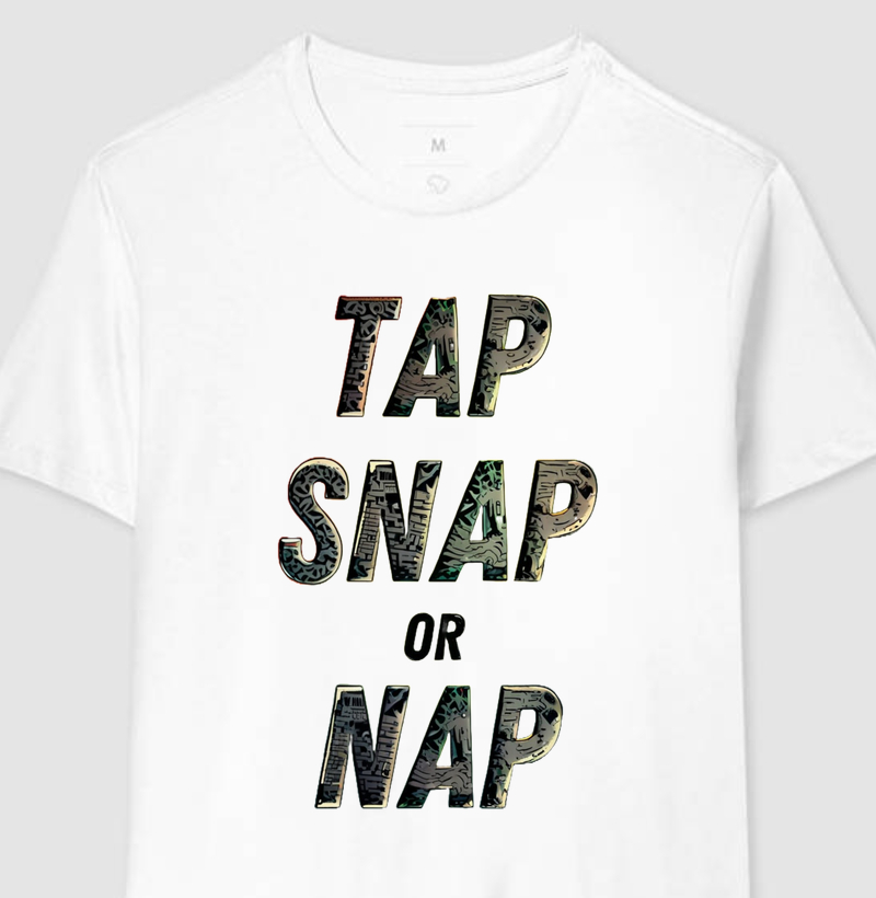 Camiseta TAP SNAP OR NAP - Qualidade Reserva