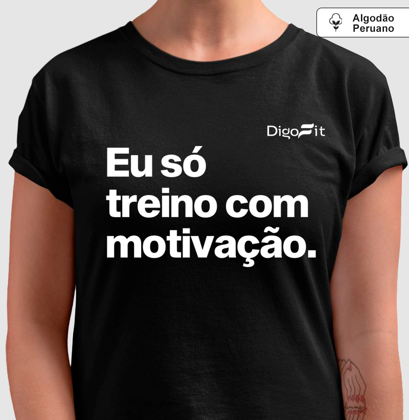 CAMISETA ALGODÃO PERUANO ACADEMIA EU SÓ TREINO COM MOTIVAÇÃO