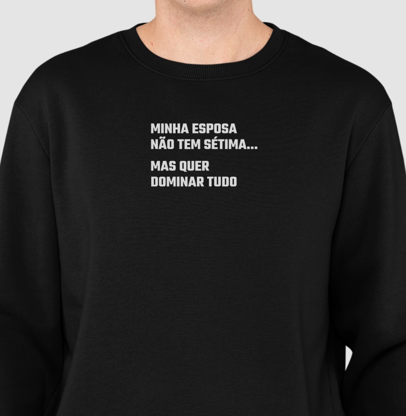 Camisa "Minha esposa não tem sétima... Mas quer dominar tudo"