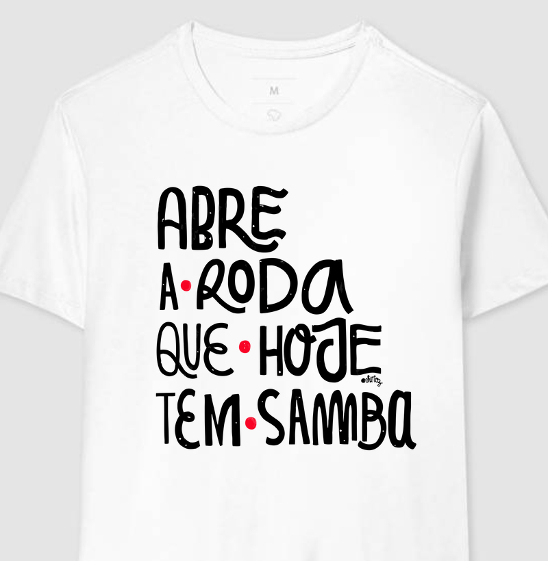 Camiseta Abre a Roda que Hoje Tem Samba