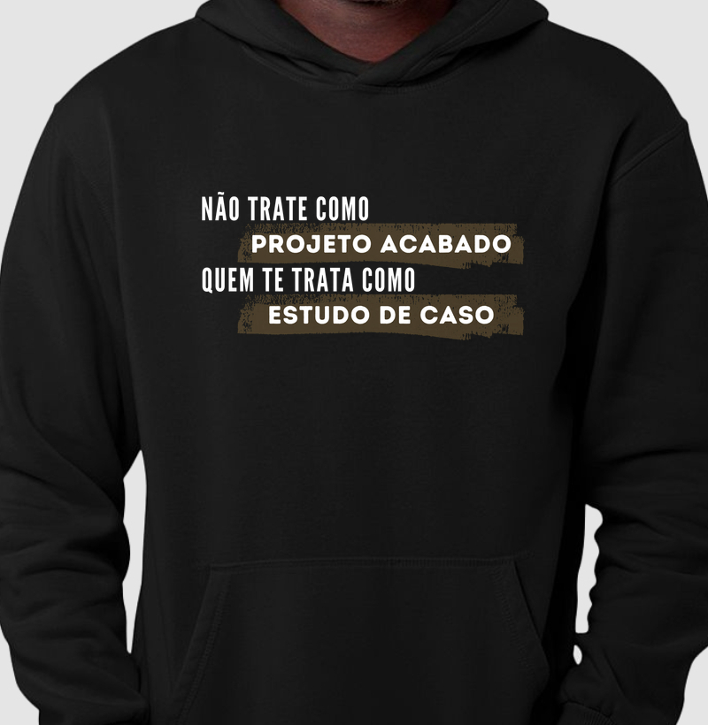 Não trate como projeto acabado quem te trata como estudo de caso