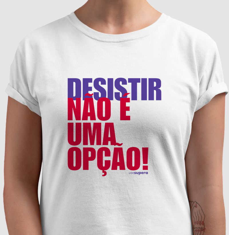 Camiseta "DESISTIR NÃO É UMA OPÇÃO"