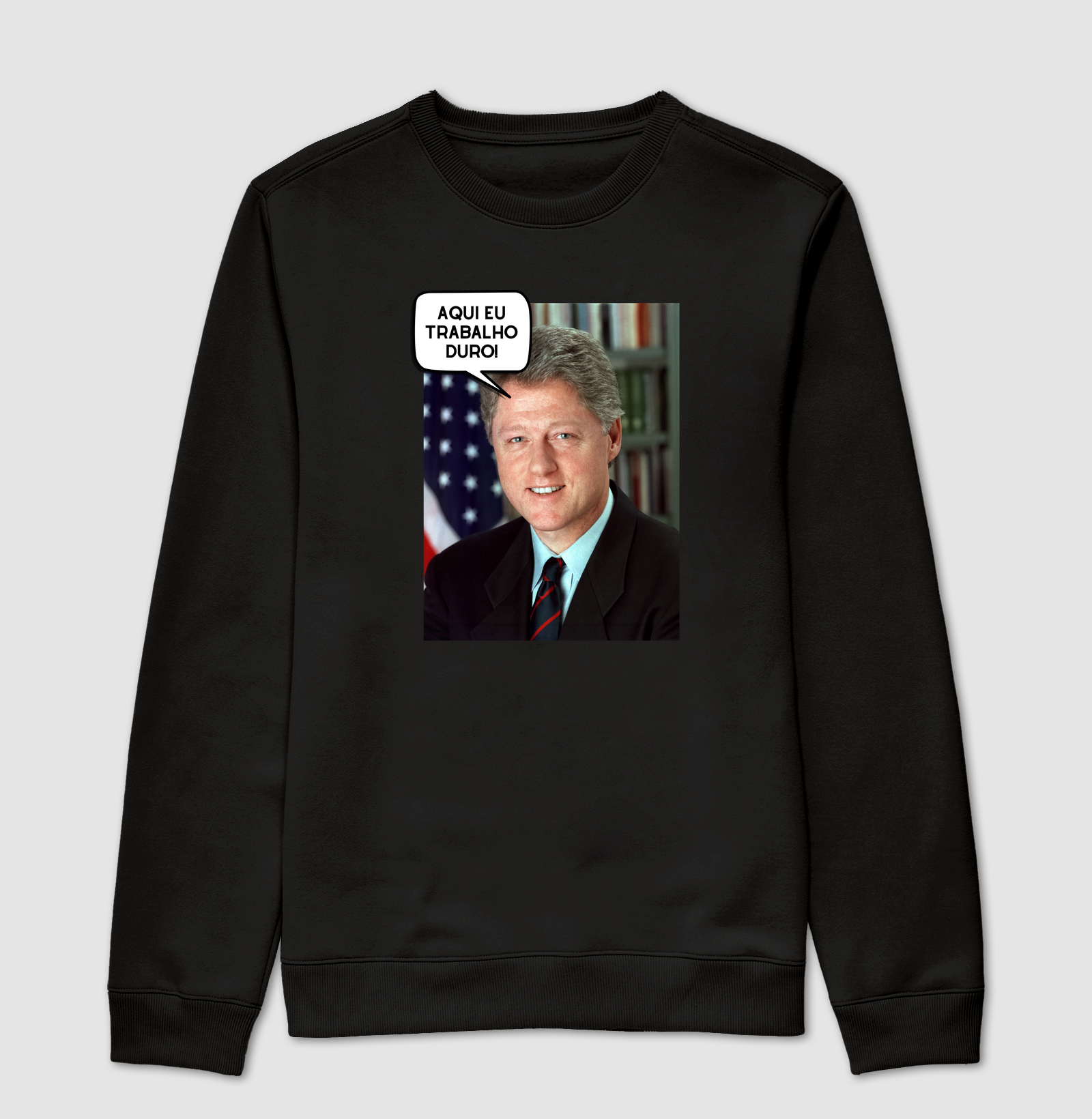 Aqui eu trabalho duro! - Bill Clinton
