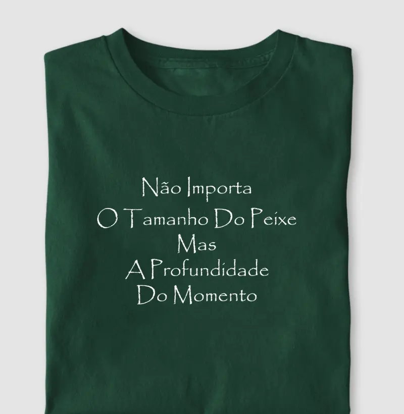 Não importa o tamanho do peixe, mas a profundidade do momento