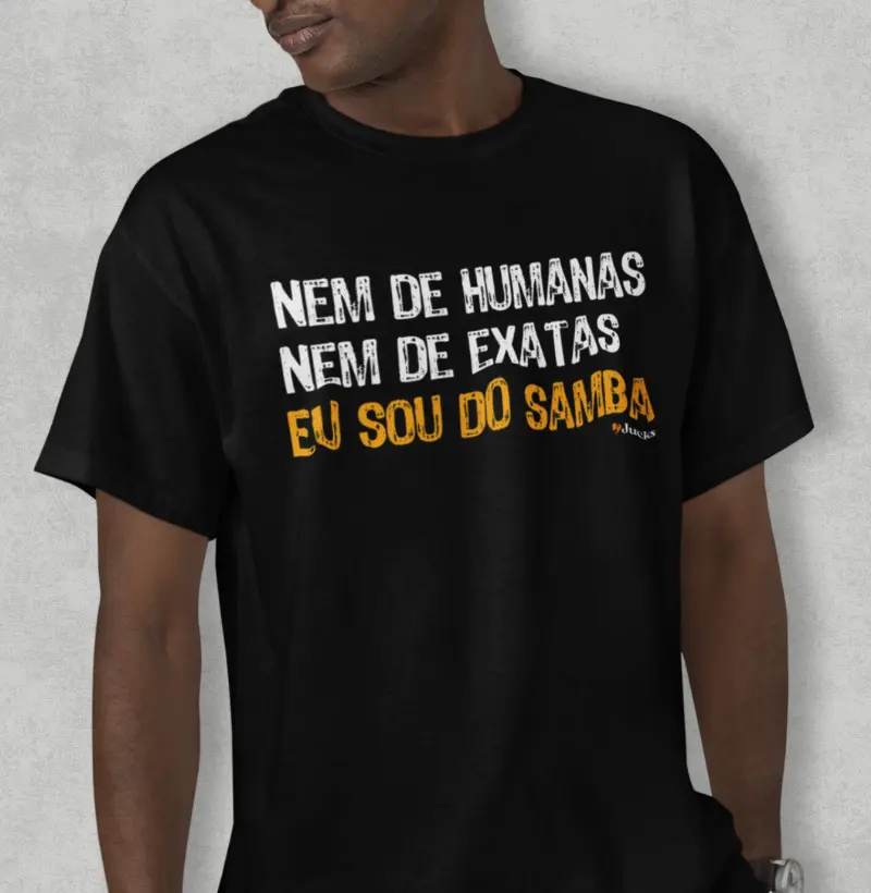 Nem de humanas nem de exatas eu sou do samba