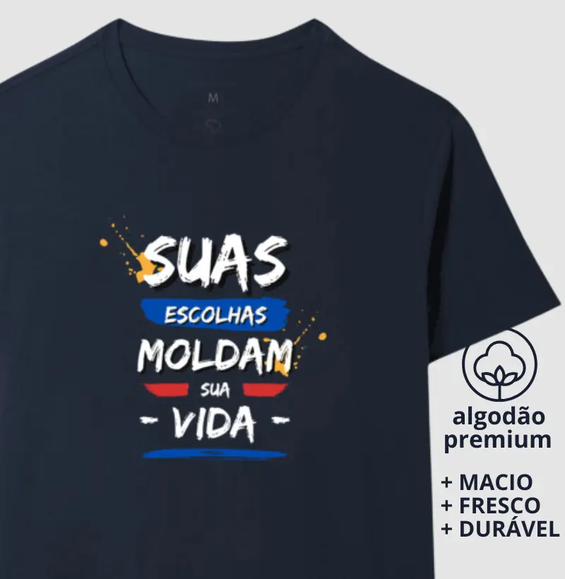 Camiseta Suas Escolhas Moldam sua Vida
