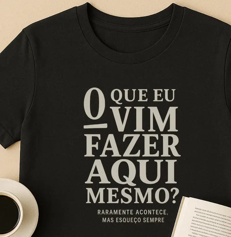  O que eu vim fazer aqui mesmo?
