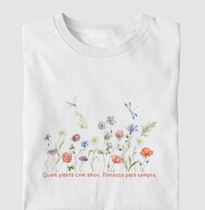 Quem planta com amor floresce para sempre 