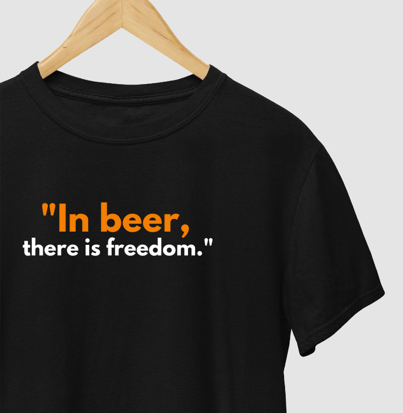 "In beer, there is freedom."