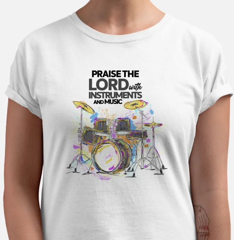 Praise the Lord with instruments and music bateria camiseta feminina qualidade reserva