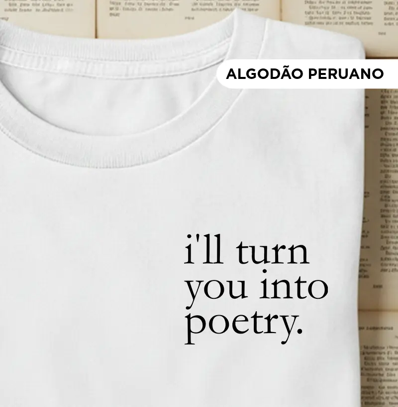Camiseta algodão peruano - i'll turn you into poetry