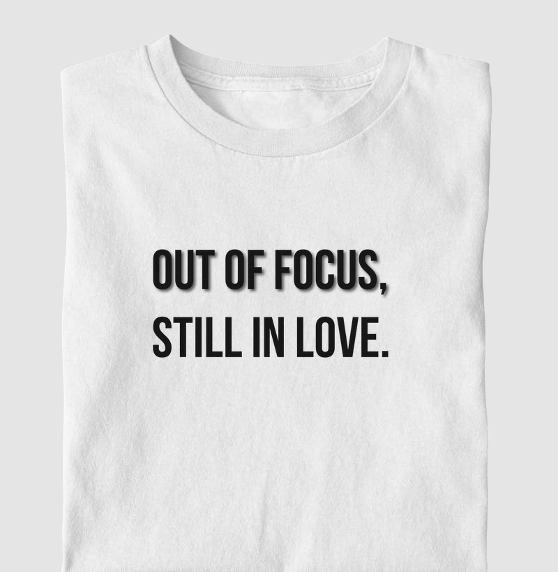 OUT OF FOCUS, STILL IN LOVE.