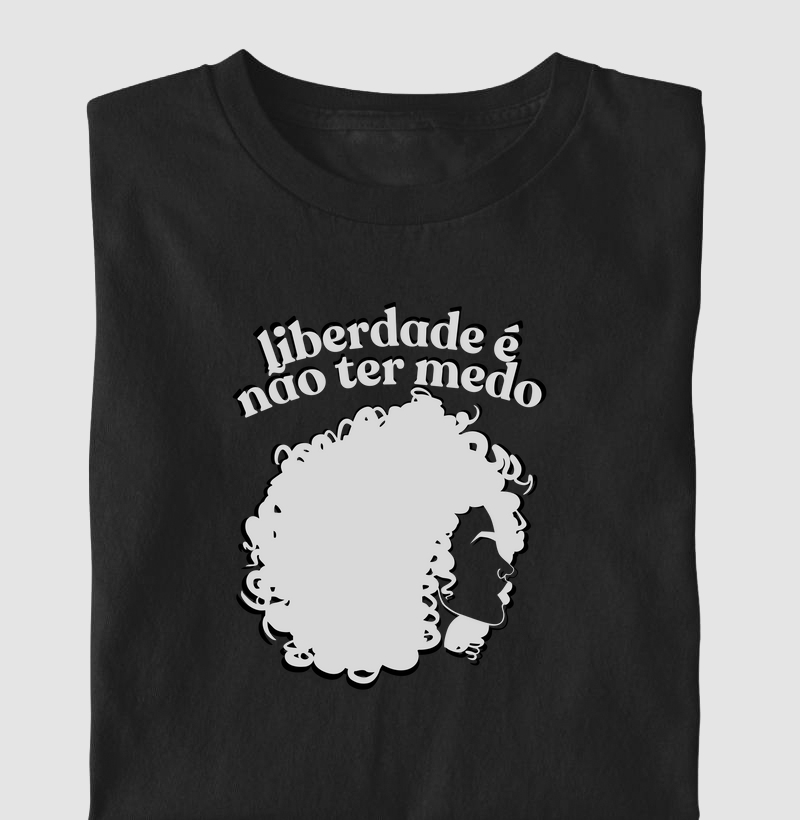 "Liberdade é Não Ter Medo" – Empoderamento e Atitude | Camiseta Livre