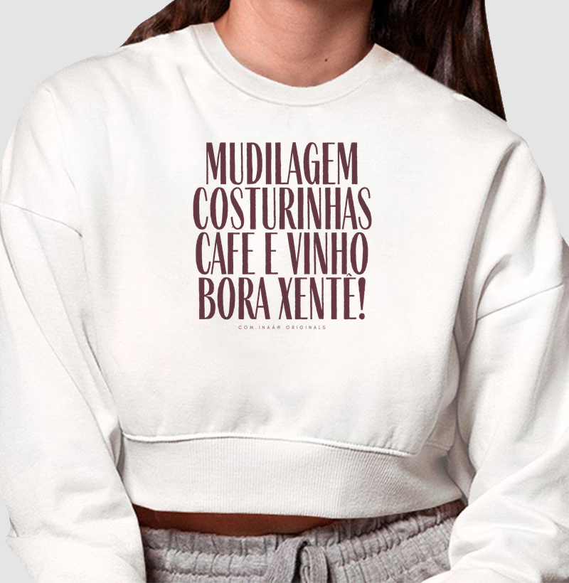 Moletom Cropped Mudilagem, costurinhas, cafe e vinho, bora xentê!
