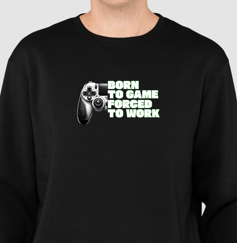 Moletom Slim “Born to Game, Forced to Work" 