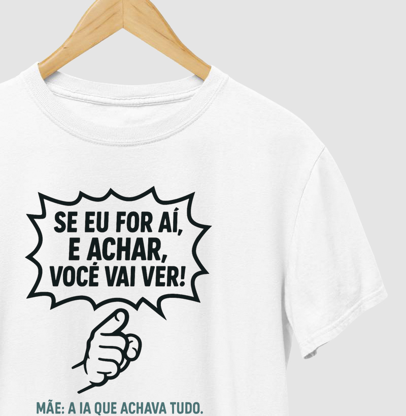 Camiseta Se eu for aí e achar voçê vai ver