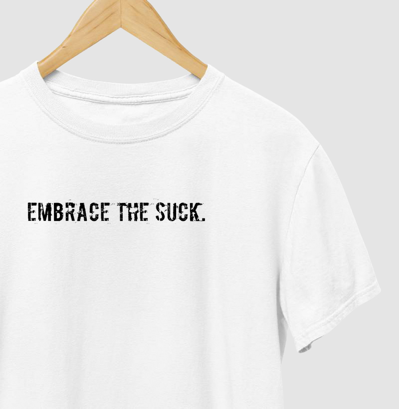 Embrace the suck