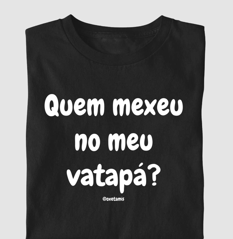 Quem mexeu no meu vatapá?