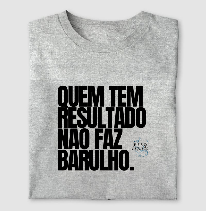 Camiseta quem tem resultado...