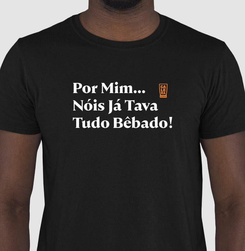 Por Mim... Nóis Já Tava Tudo Bêbado!