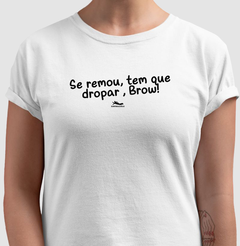 SE REMOU TEM QUE DROPAR