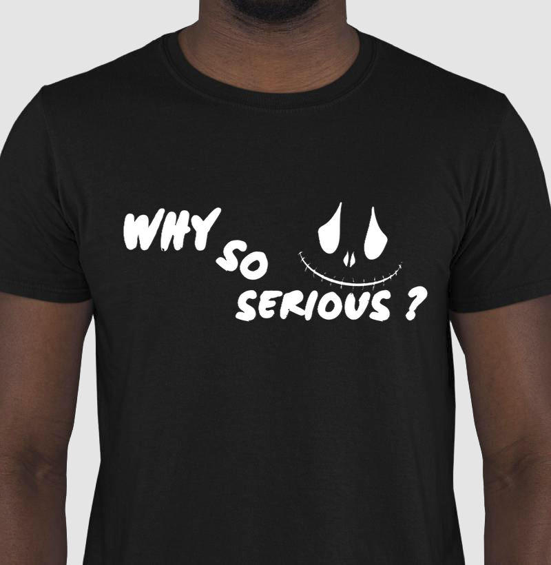 Why so Serious