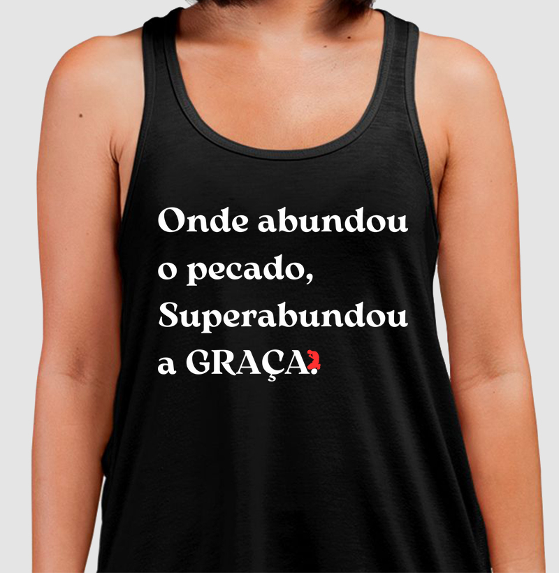 Onde abundou o pecado, Superabundou a GRAÇA. (Letra Branca)