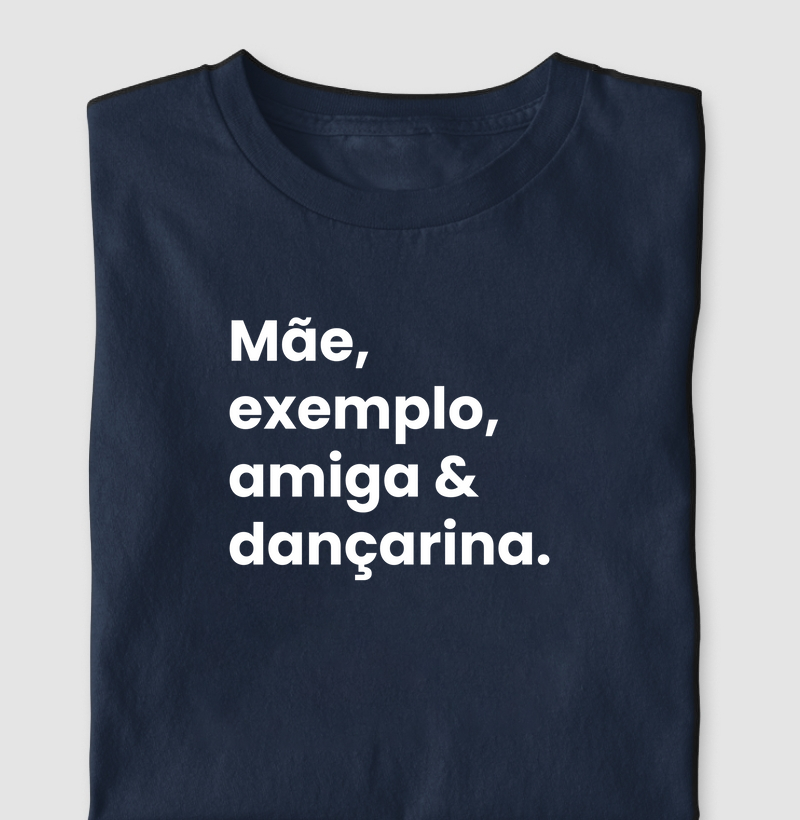 Mãe, exemplo, amiga & dançarina!