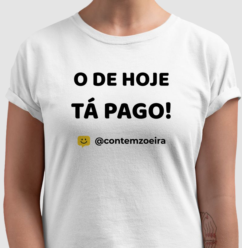O de hoje tá pago!