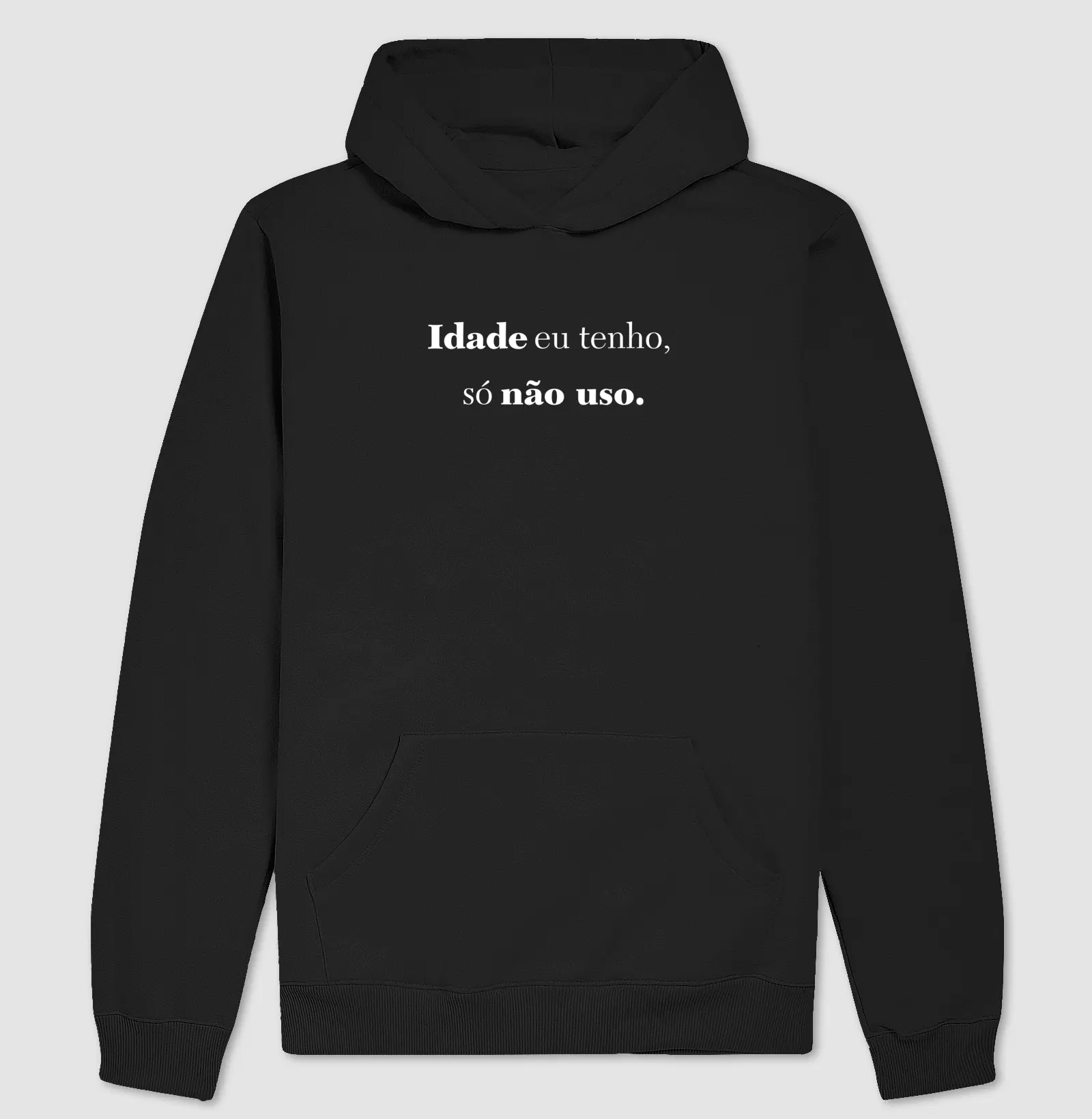 Idade eu tenho, só não uso.