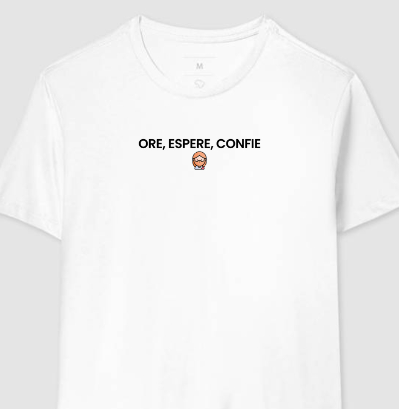 Ore, Espere, Confie | Camiseta Cristã Loucos Por Jesus