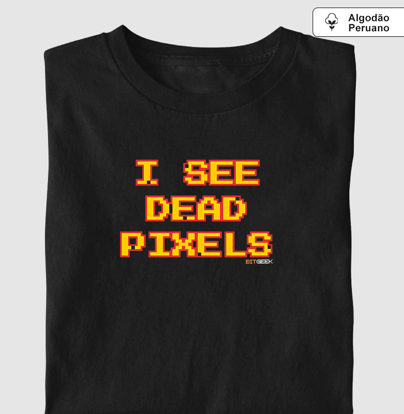 Camiseta Algodão Peruano I See Dead Pixels