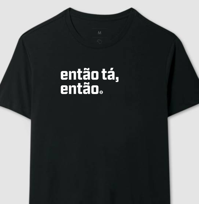 Camiseta Preta “ENTÃO TÁ, ENTÃO.” [DXP PRE-SEASON]