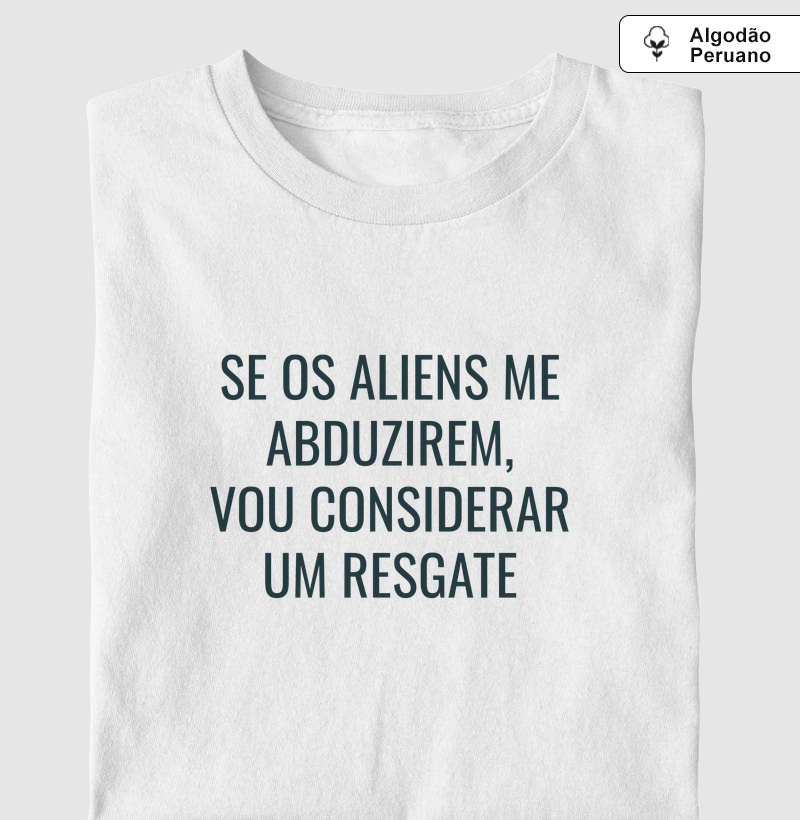 Se os Aliens me Abduzirem, Vou considerar  um Resgate
