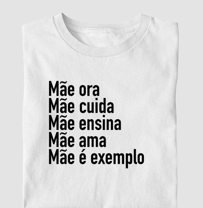 Mãe ora, mãe cuida, mãe ensina, mãe ama, mãe é exemplo