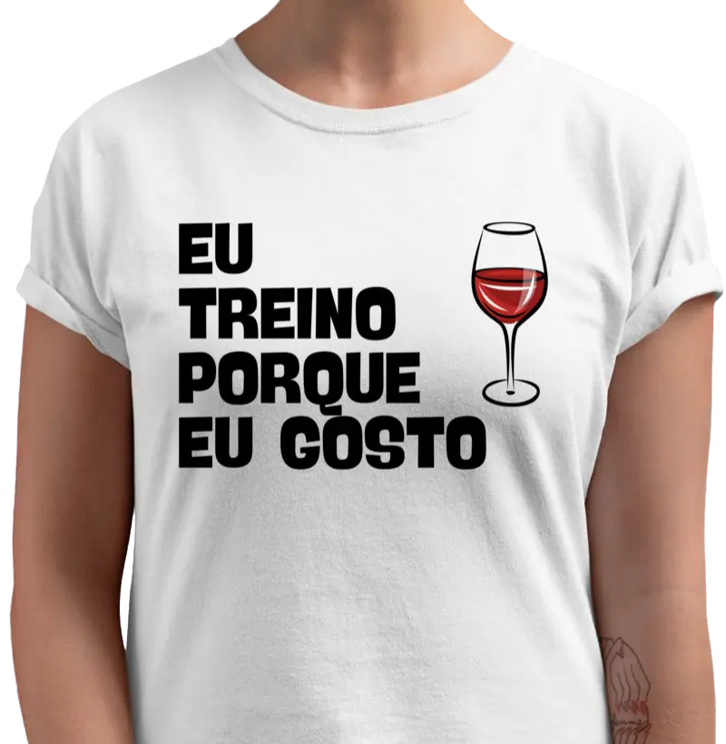 Eu Treino Porque Eu Gosto - vinho