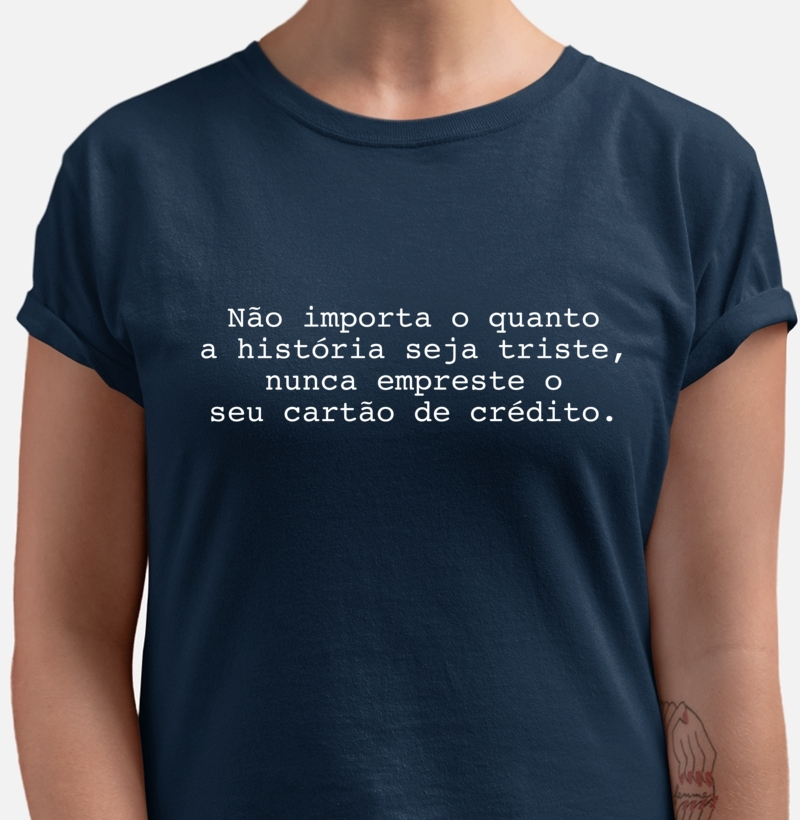 Não importa o quanto a história seja triste, nunca empreste o seu cartão de crédito.