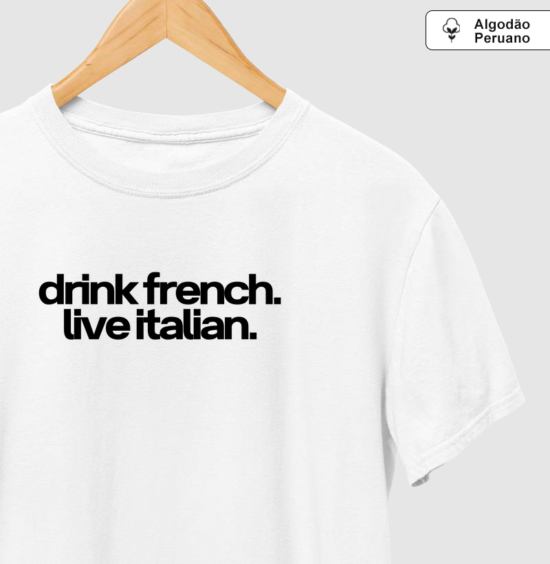 Drink french. Live italian.