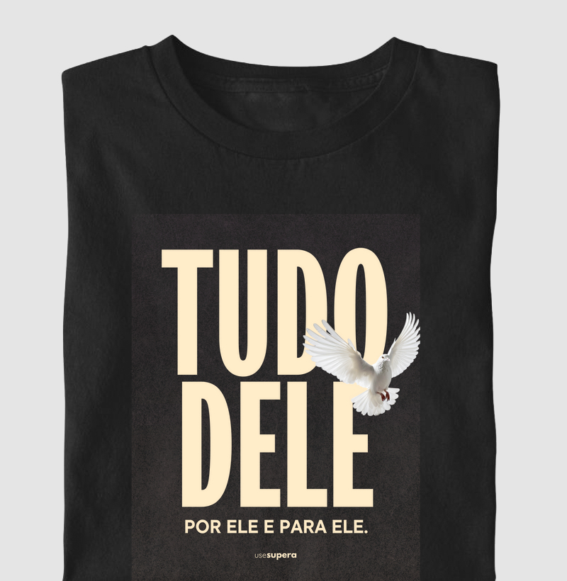 Camiseta "Tudo dele, por ele e para ele"