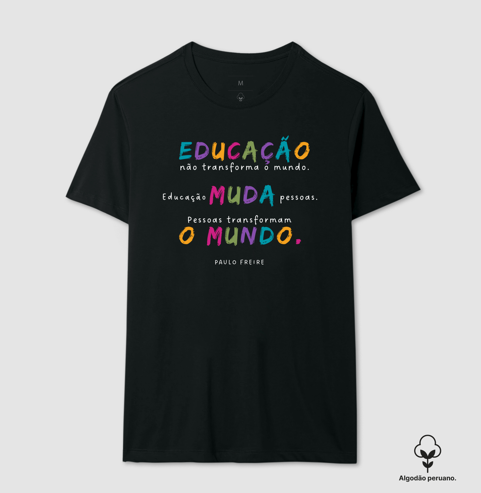 Camiseta Premium Algodão Peruano Orgânico | Educação muda o mundo - Paulo Freire
