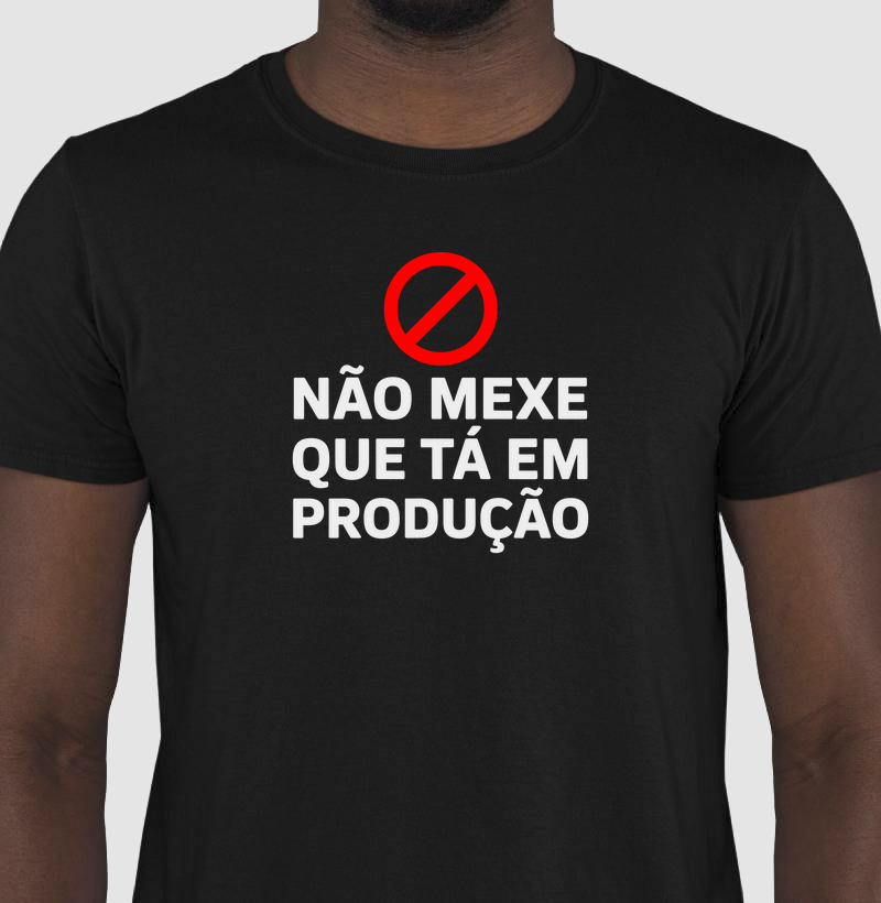 Camiseta Não mexe que tá em produção I (DEV) (DEO)
