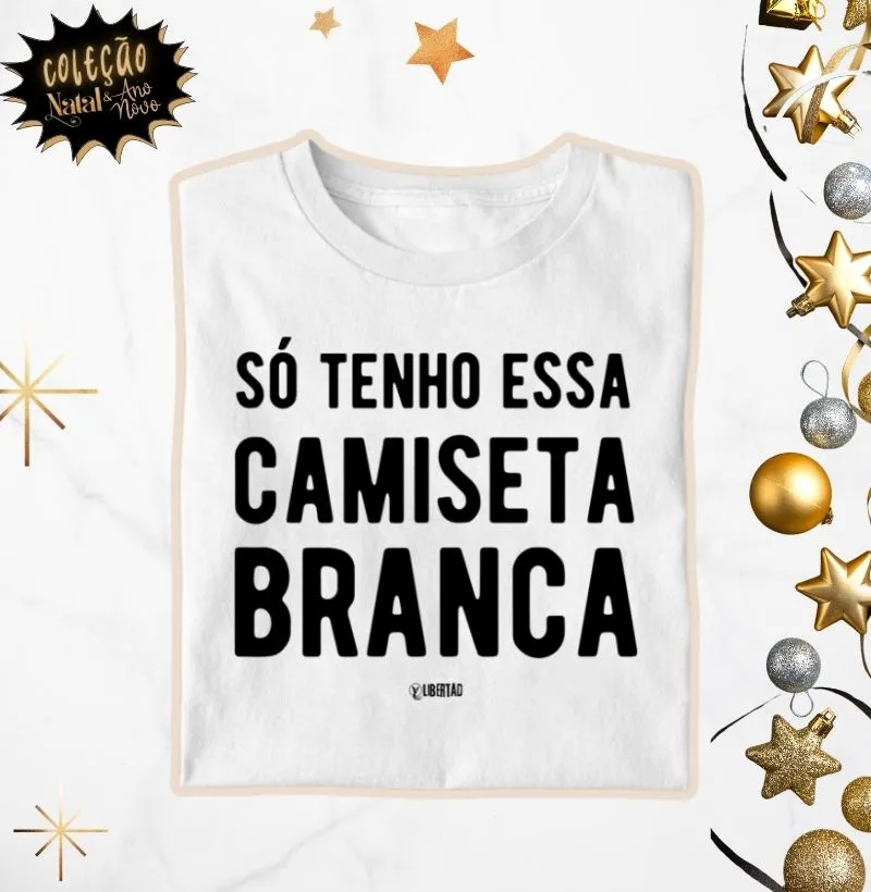 Só tenho essa camiseta branca