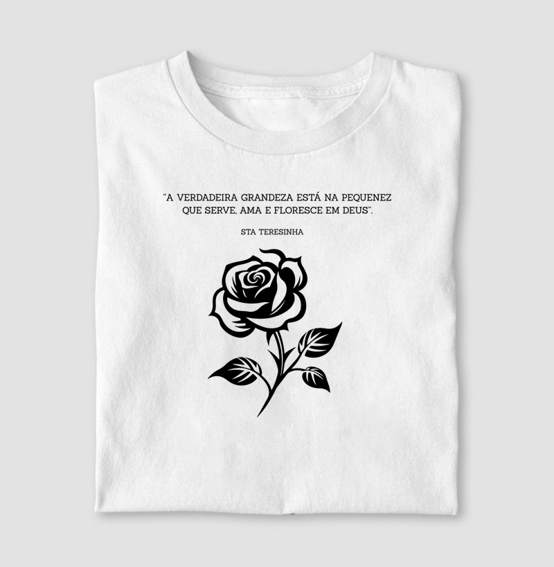 Camiseta Santa Teresinha – “A verdadeira grandeza está na pequenez que serve, ama e floresce em Deus”.