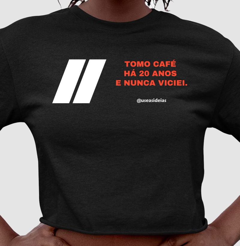 Camiseta "Tomo Café há 20 anos e nunca viciei".