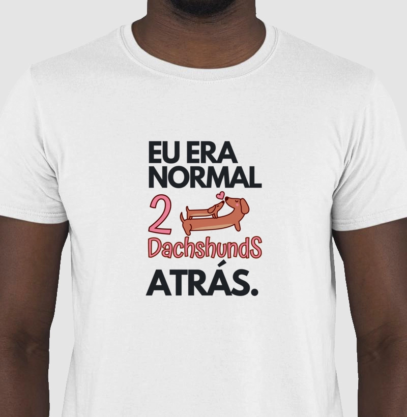 Camiseta Cachorro Salsicha - eu era normal a dois dachshund atras s2