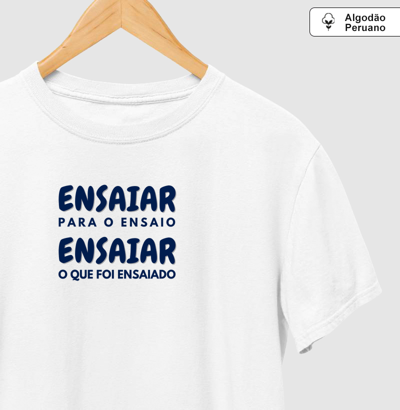 Camisa "Ensaiar para o ensaio, ensaiar o que foi ensaiado"