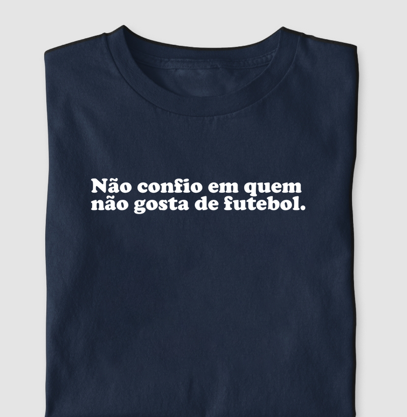 Não confio em quem não gosta de futebol