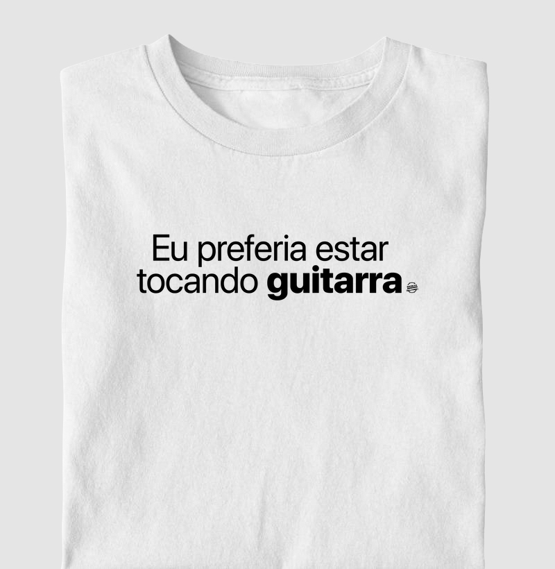 Eu preferia estar tocando guitarra